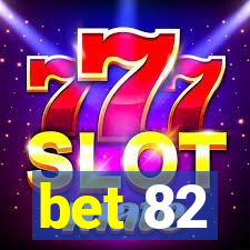 bet 82